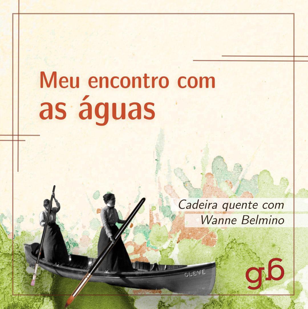 #35 – “Meu encontro com as águas” – Cadeira quente com Wanne Belmino