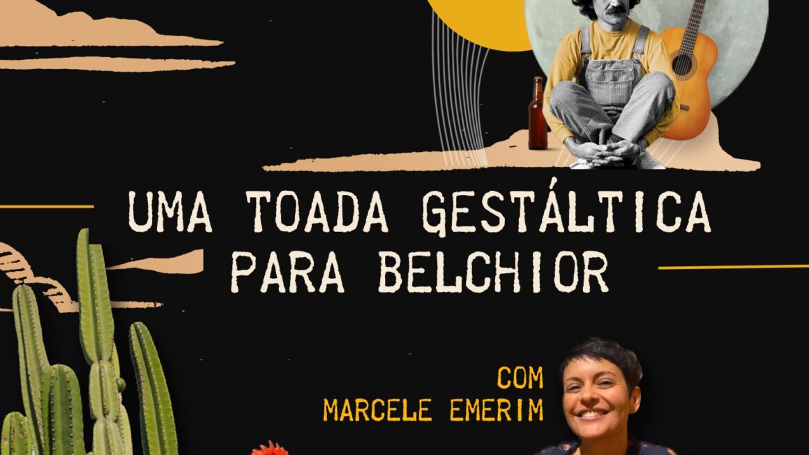 #36 – Uma toada gestáltica para Belchior com Marcele Emerim