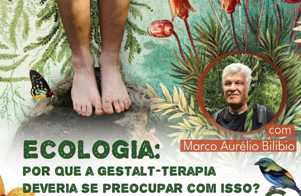 #38 – Ecologia: por que a Gestalt-terapia deveria se preocupar com isso? Com Marco Aurélio Bilibio