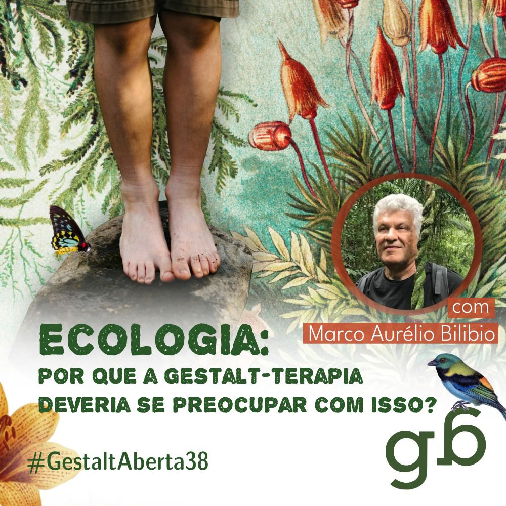 #38 – Ecologia: por que a Gestalt-terapia deveria se preocupar com isso? Com Marco Aurélio Bilibio