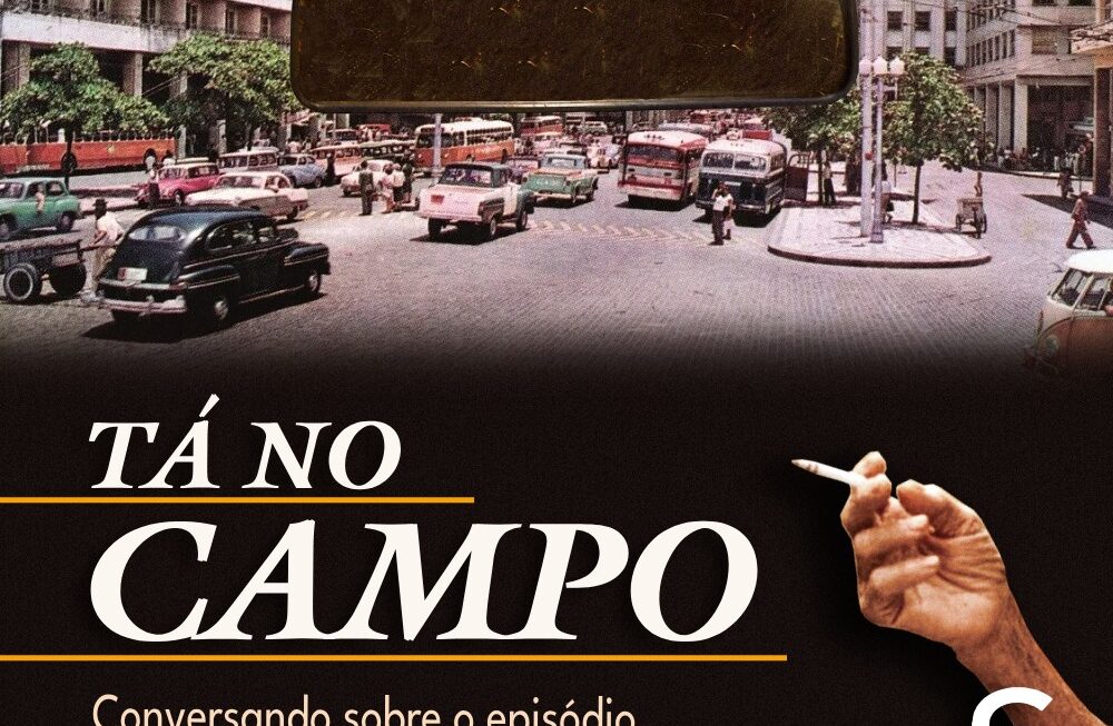 #42 – Tá no Campo: conversando sobre O Agente Secreto
