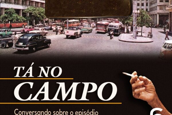#42 – Tá no Campo: conversando sobre O Agente Secreto