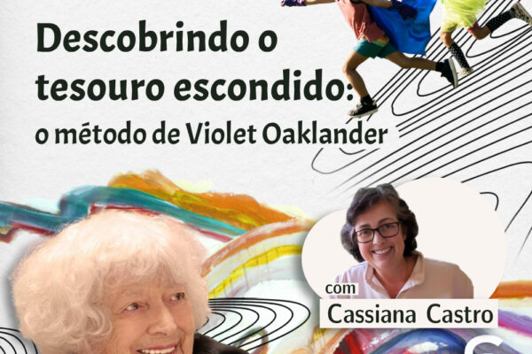 #43 – Descobrindo o tesouro escondido: o método de Violet Oaklander por Cassiana Castro